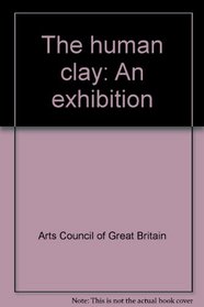 The human clay: An exhibition
