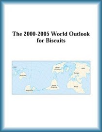 The 2000-2005 World Outlook for Biscuits (Strategic Planning Series)
