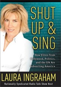 Shut Up and Sing: How Elites from Hollywood, Politics, and the UN are Subverting America