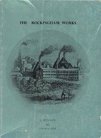 The Rockingham Works: An account of the Swinton Pottery 1745-1842, its artists, workpeople, and wares as reflected in the Swinton Parish documents, the ... Woodhouse muniments, and other local sources