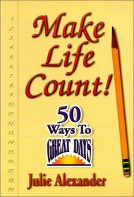 Make Life Count! 50 Ways to Great Days