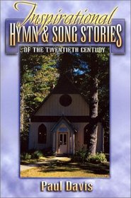 Inspirational Hymn & Song Stories of the Twentieth Century