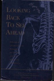 Looking back to see ahead: Editorials on chiropractic science, philosophy and principles, with essays on leadership and motivation