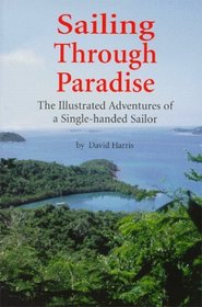 Sailing Through Paradise: The Illustrated Adventures of a Single-handed Sailor