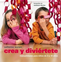 Crea y diviertete/ Crafting With Kids (Spanish Edition)