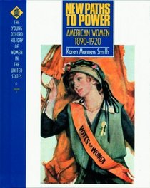 New Paths to Power: American Women 1890-1920 (Young Oxford History of Women in the United States, Vol 7)