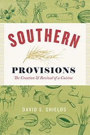 Southern Provisions: The Creation and Revival of a Cuisine