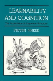 Learnability and Cognition: The Acquisition of Argument Structure (Learning, Development, and Conceptual Change)