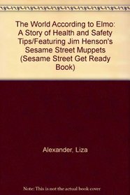 The World According to Elmo: A Story of Health and Safety Tips/Featuring Jim Henson's Sesame Street Muppets (Sesame Street Get Ready Book)