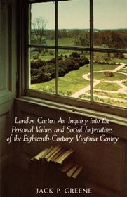 Landon Carter: An Inquiry into the Personal Values and Social Imperatives of the Eighteenth-Century Virginia Gentry