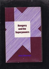 Hungary and the Superpowers: The 1956 Revolution and Realpolitik