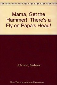 Mama, Get the Hammer!: There's a Fly on Papa's Head!