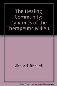 The Healing Community; Dynamics of the Therapeutic Milieu.