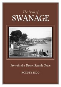 The Book of Swanage: Portrait of a Dorset Seaside Town