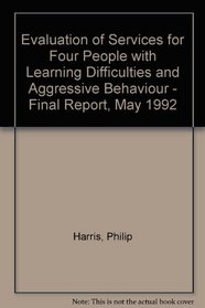 Evaluation of Services for Four People with Learning Difficulties and Aggressive Behaviour - Final Report, May 1992