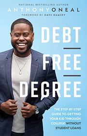 Debt-Free Degree: The Step-by-Step Guide to Getting Your Kid Through College Without Student Loans