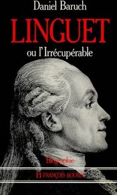 Simon Nicolas Henri Linguet, ou, L'irrecuperable (French Edition)