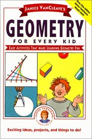 Janice Vancleave's Geometry for Every Kid: Easy Activities That Make Learning Geomtry Fun (Science for Every Kid Series)