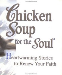 Chicken Soup for the Soul: Heartwarming Stories to Renew Your Faith