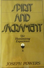 Spirit and Sacrament: The Humanizing Experience
