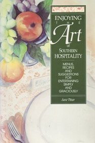 Enjoying the art of Southern hospitality: Menus, recipes, and suggestions for entertaining simply and graciously