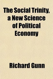 The Social Trinity, a New Science of Political Economy