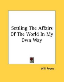 Settling The Affairs Of The World In My Own Way