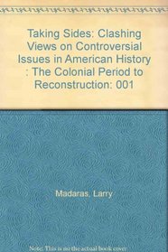 Taking Sides: Clashing Views on Controversial Issues in American History : The Colonial Period to Reconstruction