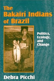 The Bakair Indians of Brazil : Politics, Ecology, and Change