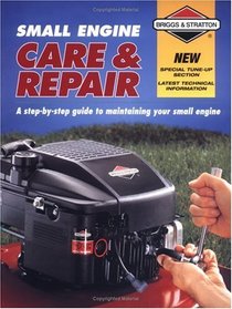 Small Engine Care  Repair: A step-by-step guide to maintaining your small engine (Briggs  Stratton)