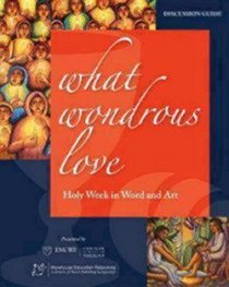 What Wondrous Love: Holy Week in Word and Art (Discussion Guide)