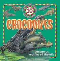 10 Things You Should Know About Crocodiles (10 Things You Should Know series)