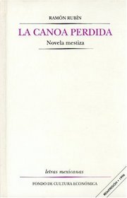 La canoa perdida: novela mestiza (Letras Mexicanas) (Spanish Edition)