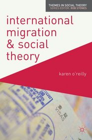 International Migration and Social Theory (Themes in Social Theory)