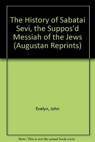 The History of Sabatai Sevi, the Suppos'd Messiah of the Jews (Augustan Reprints)