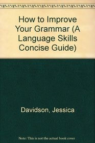 How to Improve Your Grammar (A Language Skills Concise Guide)