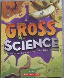 Gross Science - 25 Experiments From the Disgusting Side of Science!
