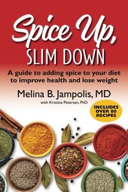 Spice Up, Slim Down: A guide to adding spice to your diet to improve your health and lose weight