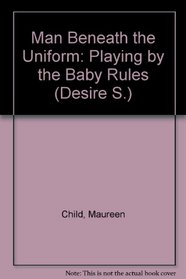 Man Beneath the Uniform: Playing by the Baby Rules (Desire S.)