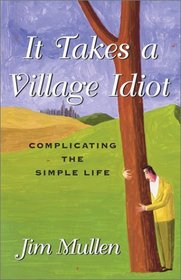It Takes a Village Idiot : Complicating the Simple Life