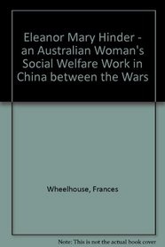 Eleanor Mary Hinder, an Australian woman's social welfare work in China between the wars