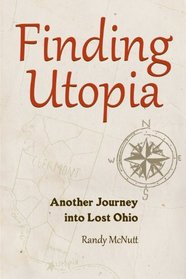 Finding Utopia: Another Journey into Lost Ohio (Black Squirrel Books) (Kent State Uni Press: Black Squirrel Book)
