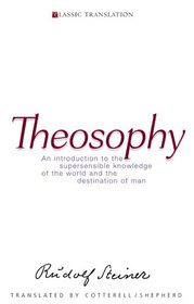Theosophy: An Introduction to the Supersensible Knowledge of the World And the Destination of Man