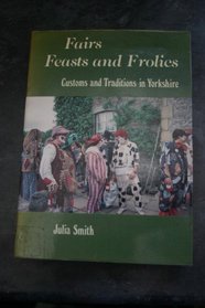 Fairs, Feasts and Frolics: Customs and Traditions in Yorkshire