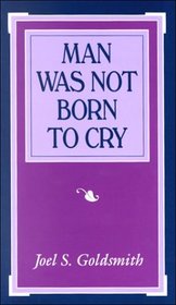 Man Was Not Born To Cry