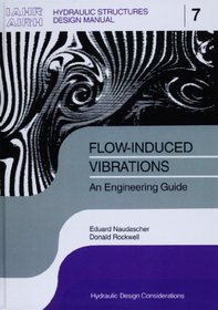 Flow-Induced Vibrations: An Engineering Guide (Hydraulic Structures Design Manual, No 7)