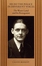 He Do the Police in Different Voices: The Waste Land and Its Protagonist (A Chicago original paperback)