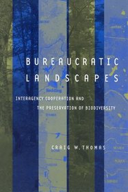 Bureaucratic Landscapes: Interagency Cooperation and the Preservation of Biodiversity (Politics, Science, and the Environment)