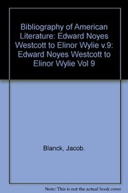 Bibliography of American Literature, Volume 9: Edward Noyes Westcott to Elinor Wylie (Bibliography of American Literature Seri)