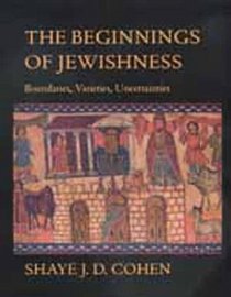 The Beginnings of Jewishness: Boundaries, Varieties, Uncertainties (Hellenistic Culture and Society)